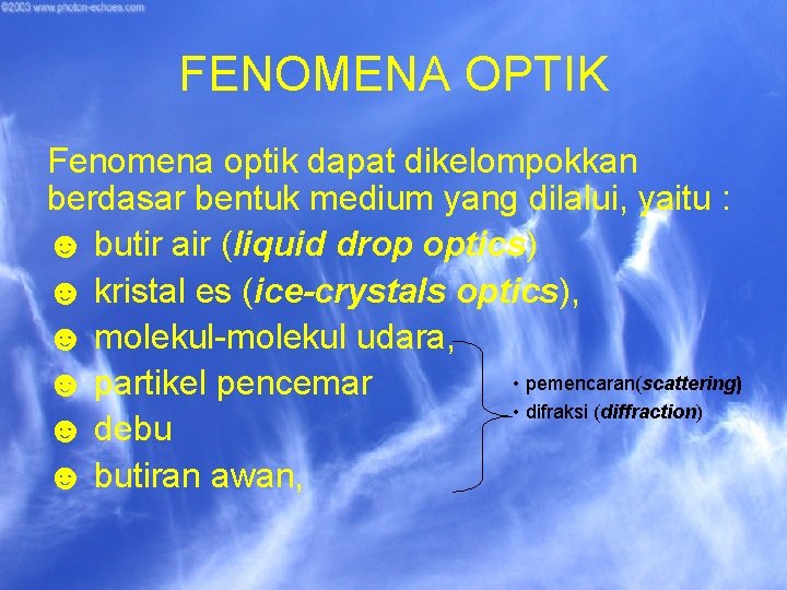 FENOMENA OPTIK Fenomena optik dapat dikelompokkan berdasar bentuk medium yang dilalui, yaitu : ☻