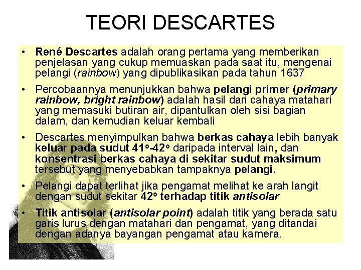 TEORI DESCARTES • René Descartes adalah orang pertama yang memberikan penjelasan yang cukup memuaskan