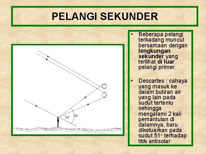 PELANGI SEKUNDER • Beberapa pelangi terkadang muncul bersamaan dengan lengkungan sekunder yang terlihat di