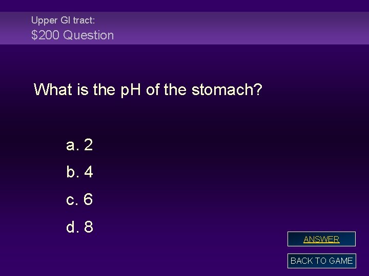 Upper GI tract: $200 Question What is the p. H of the stomach? a.