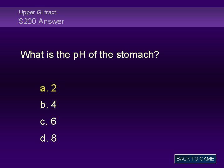 Upper GI tract: $200 Answer What is the p. H of the stomach? a.