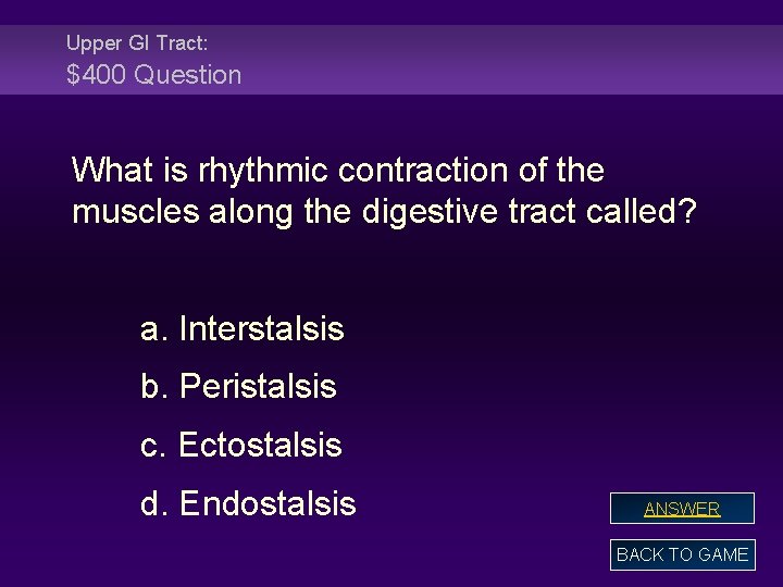 Upper GI Tract: $400 Question What is rhythmic contraction of the muscles along the