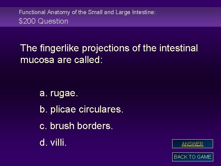 Functional Anatomy of the Small and Large Intestine: $200 Question The fingerlike projections of