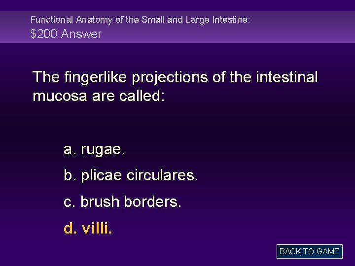Functional Anatomy of the Small and Large Intestine: $200 Answer The fingerlike projections of