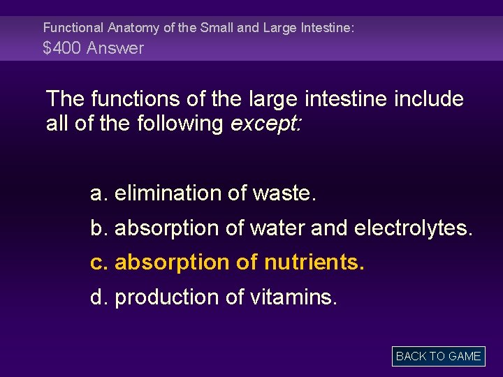 Functional Anatomy of the Small and Large Intestine: $400 Answer The functions of the