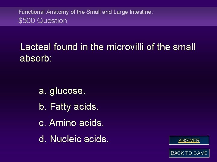 Functional Anatomy of the Small and Large Intestine: $500 Question Lacteal found in the