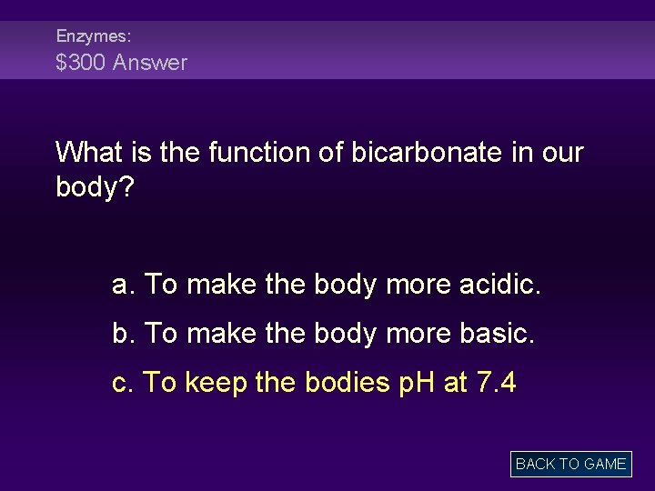 Enzymes: $300 Answer What is the function of bicarbonate in our body? a. To