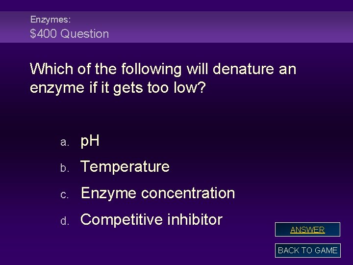 Enzymes: $400 Question Which of the following will denature an enzyme if it gets