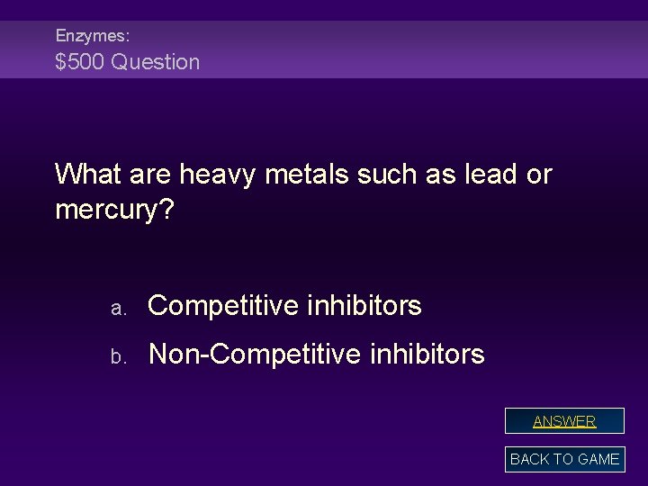 Enzymes: $500 Question What are heavy metals such as lead or mercury? a. Competitive