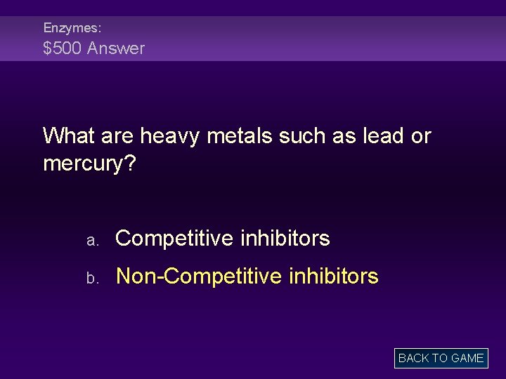 Enzymes: $500 Answer What are heavy metals such as lead or mercury? a. Competitive