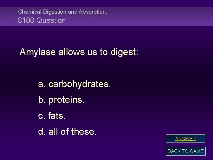 Chemical Digestion and Absorption: $100 Question Amylase allows us to digest: a. carbohydrates. b.