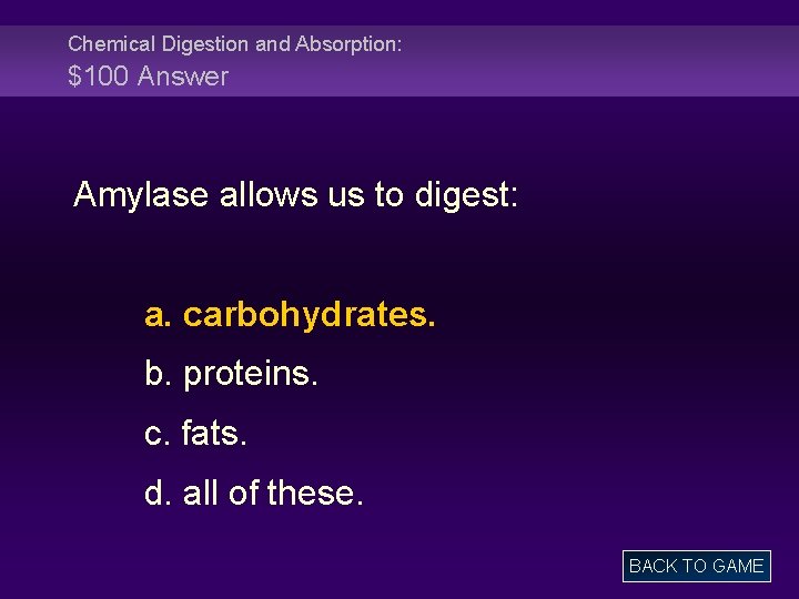 Chemical Digestion and Absorption: $100 Answer Amylase allows us to digest: a. carbohydrates. b.