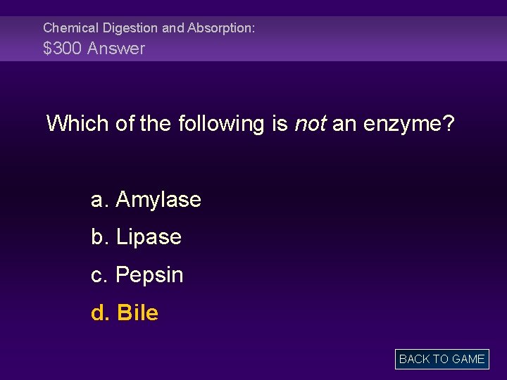 Chemical Digestion and Absorption: $300 Answer Which of the following is not an enzyme?