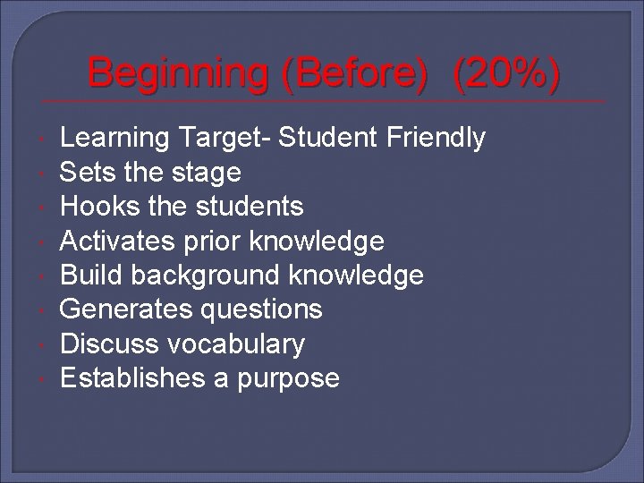 Beginning (Before) (20%) Learning Target- Student Friendly Sets the stage Hooks the students Activates