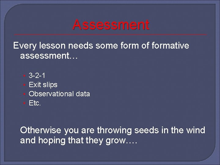 Assessment Every lesson needs some form of formative assessment… • • 3 -2 -1
