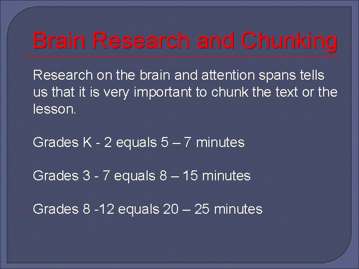 Brain Research and Chunking Research on the brain and attention spans tells us that