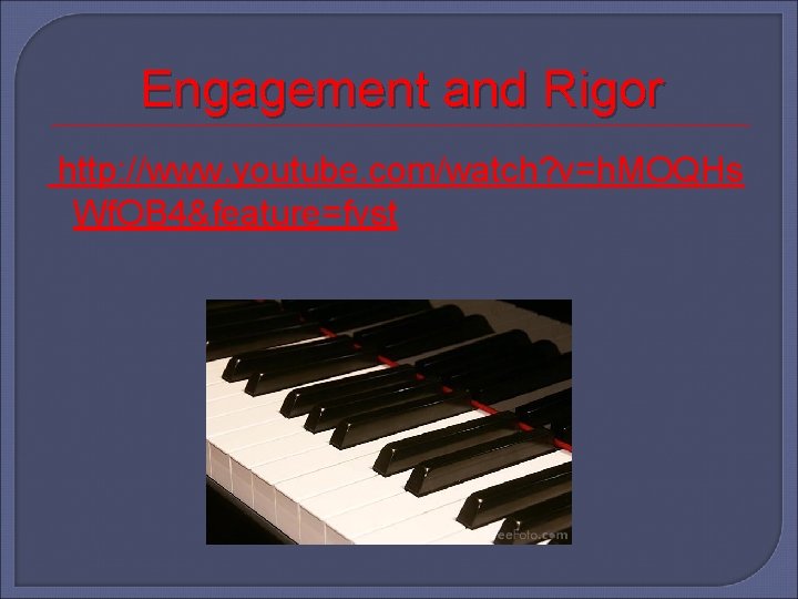 Engagement and Rigor http: //www. youtube. com/watch? v=h. MOQHs Wf. OB 4&feature=fvst 