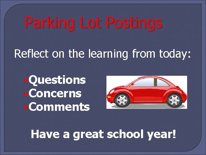 Parking Lot Postings Reflect on the learning from today: • Questions • Concerns •