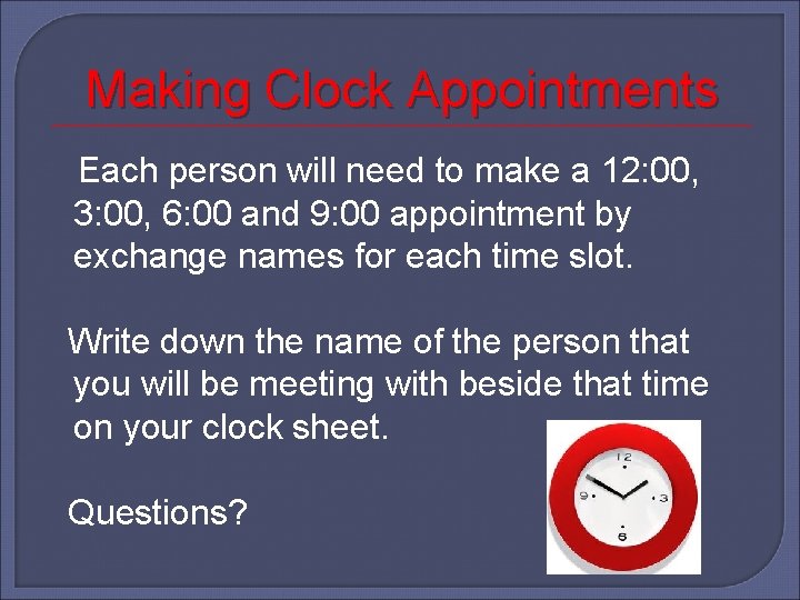 Making Clock Appointments Each person will need to make a 12: 00, 3: 00,