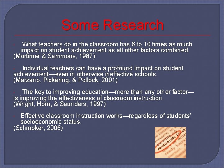 Some Research What teachers do in the classroom has 6 to 10 times as