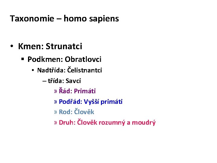 Taxonomie – homo sapiens • Kmen: Strunatci § Podkmen: Obratlovci • Nadtřída: Čelistnantci –