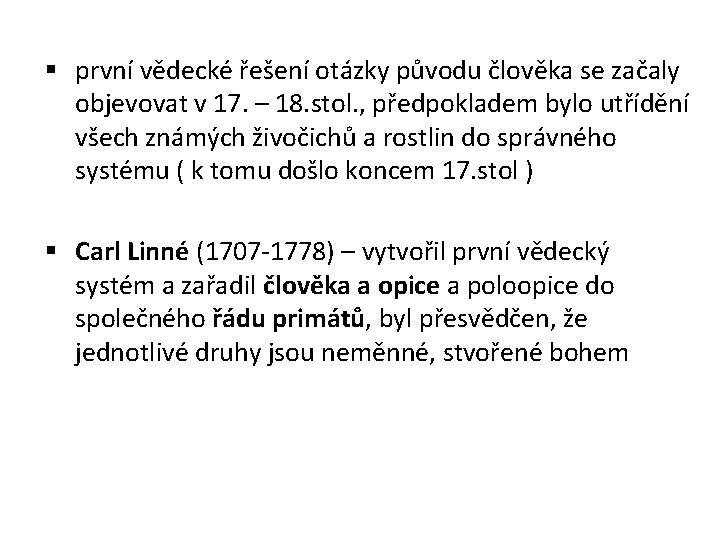 § první vědecké řešení otázky původu člověka se začaly objevovat v 17. – 18.