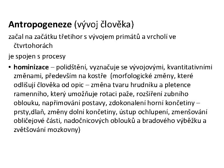 Antropogeneze (vývoj člověka) začal na začátku třetihor s vývojem primátů a vrcholí ve čtvrtohorách