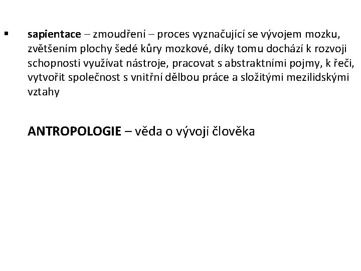 § sapientace – zmoudření – proces vyznačující se vývojem mozku, zvětšením plochy šedé kůry