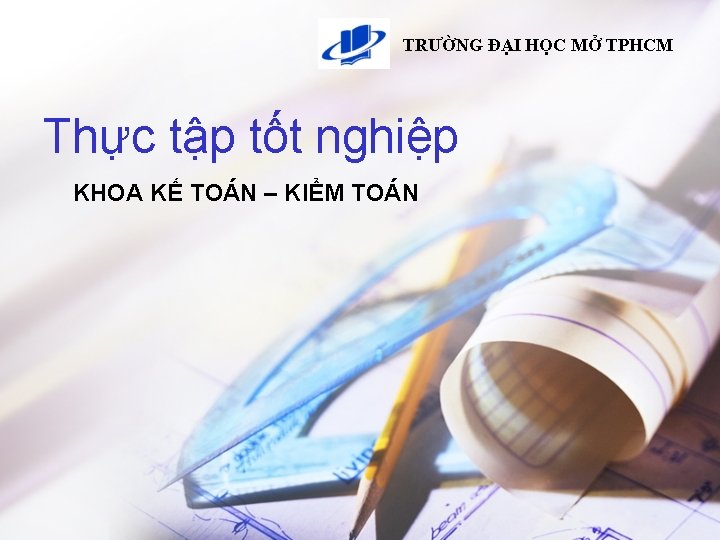 TRƯỜNG ĐẠI HỌC MỞ TPHCM Thực tập tốt nghiệp KHOA KẾ TOÁN – KIỂM