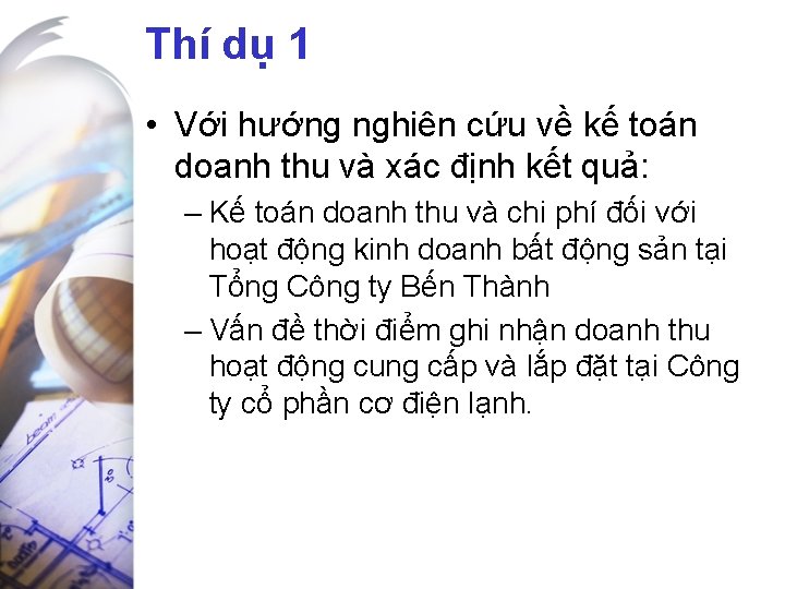 Thí dụ 1 • Với hướng nghiên cứu về kế toán doanh thu và