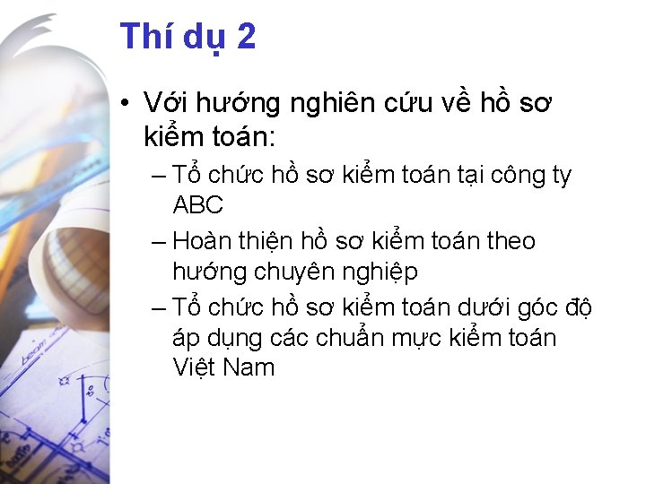 Thí dụ 2 • Với hướng nghiên cứu về hồ sơ kiểm toán: –