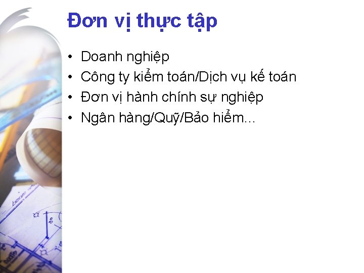 Đơn vị thực tập • • Doanh nghiệp Công ty kiểm toán/Dịch vụ kế