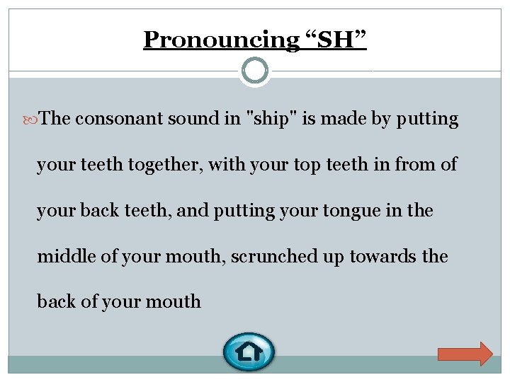 Pronouncing “SH” The consonant sound in "ship" is made by putting your teeth together,