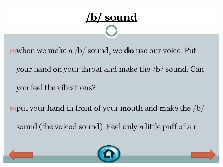 /b/ sound when we make a /b/ sound, we do use our voice. Put