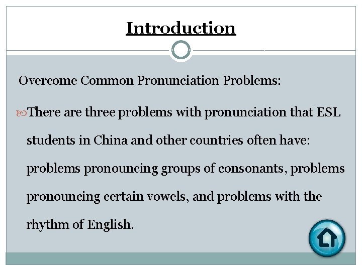 Introduction Overcome Common Pronunciation Problems: There are three problems with pronunciation that ESL students