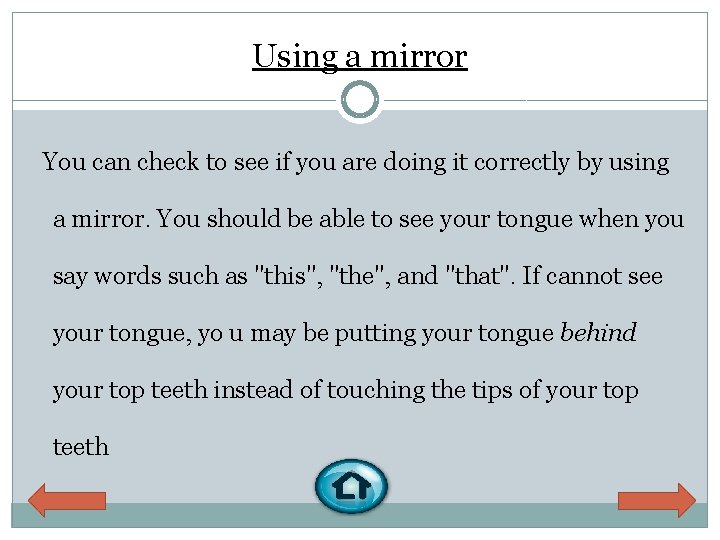 Using a mirror You can check to see if you are doing it correctly
