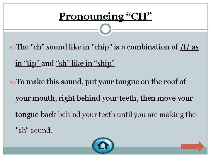 Pronouncing “CH” The "ch" sound like in "chip" is a combination of /t/ as