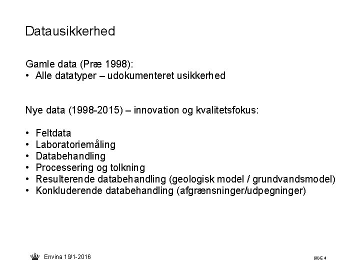 Datausikkerhed Gamle data (Præ 1998): • Alle datatyper – udokumenteret usikkerhed Nye data (1998