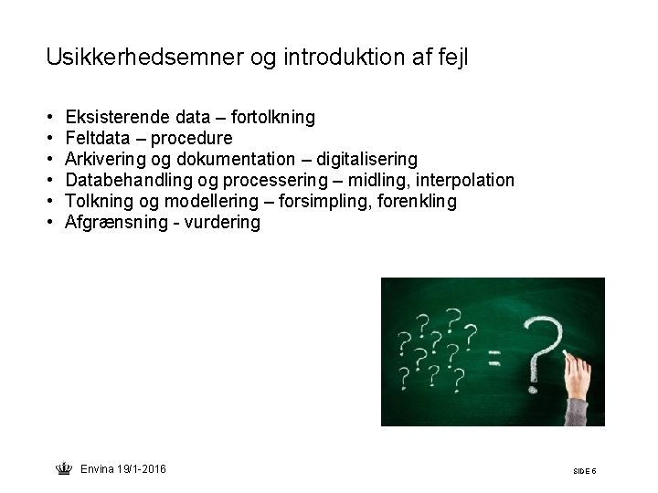 Usikkerhedsemner og introduktion af fejl • • • Eksisterende data – fortolkning Feltdata –