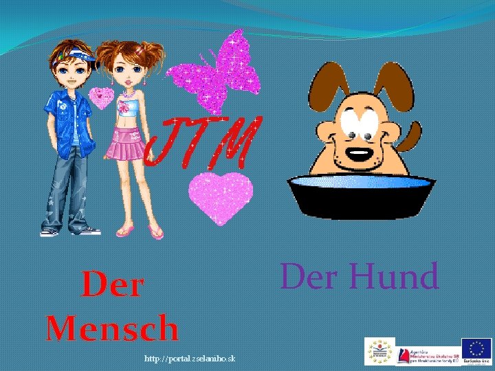 Der Mensch http: //portal. zselaniho. sk Der Hund 