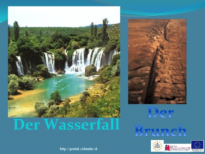 Der Wasserfall http: //portal. zselaniho. sk 