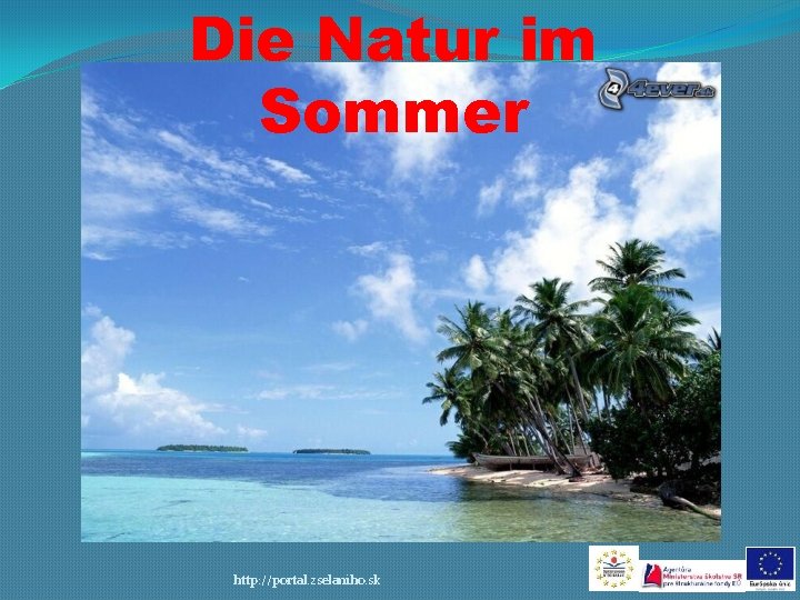 Die Natur im Sommer http: //portal. zselaniho. sk 