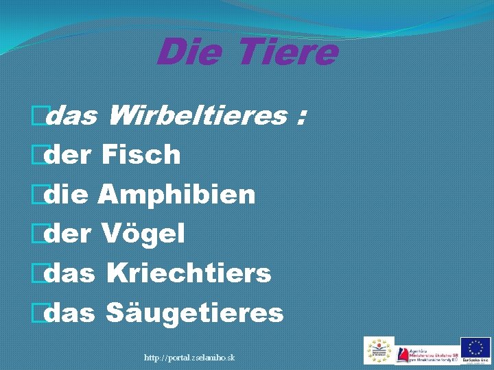 Die Tiere �das Wirbeltieres : �der Fisch �die Amphibien �der Vögel �das Kriechtiers �das