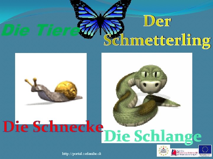 Die Tiere Die Schnecke http: //portal. zselaniho. sk Der Schmetterling Die Schlange 