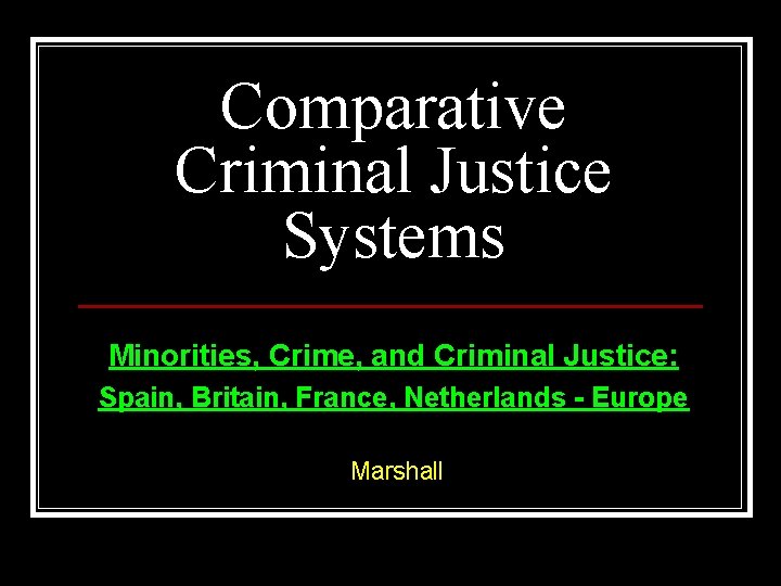 Comparative Criminal Justice Systems Minorities, Crime, and Criminal Justice: Spain, Britain, France, Netherlands -