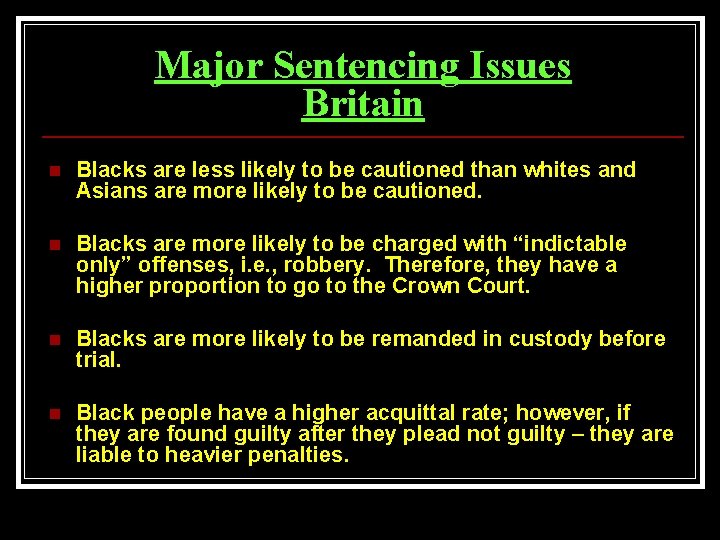 Major Sentencing Issues Britain n Blacks are less likely to be cautioned than whites