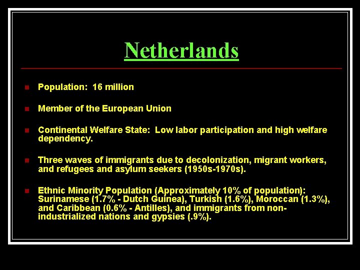 Netherlands n Population: 16 million n Member of the European Union n Continental Welfare