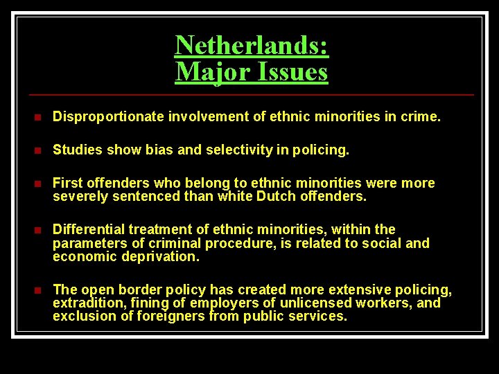 Netherlands: Major Issues n Disproportionate involvement of ethnic minorities in crime. n Studies show