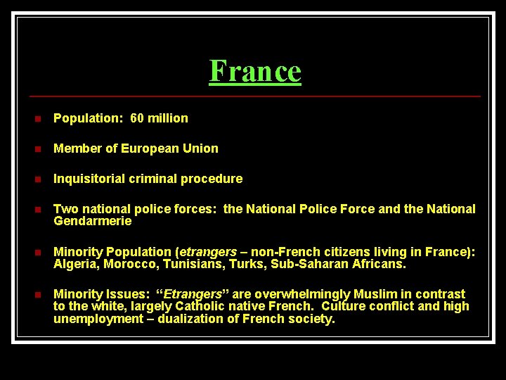 France n Population: 60 million n Member of European Union n Inquisitorial criminal procedure