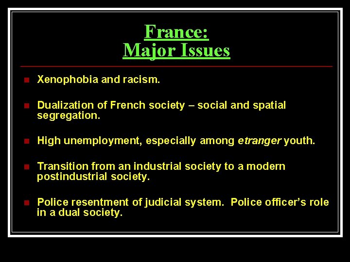 France: Major Issues n Xenophobia and racism. n Dualization of French society – social
